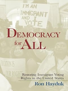Democracy for All: Restoring Immigrant Voting Rights in the U.S.