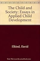 The Child and Society: Essays in Applied Child Development 0195023722 Book Cover