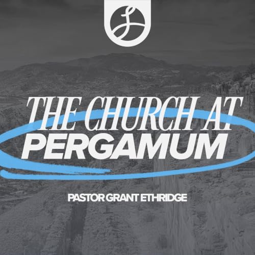 The Church at Pergamum | Pastor Grant Ethridge | Liberty Live Church