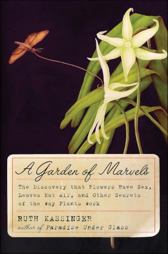 A Garden of Marvels: How We Discovered that Flowers Have Sex, Leaves Eat Air, and Other Secrets of Plants