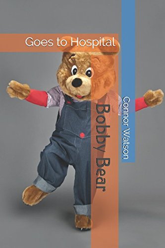 Bobby Bear: Goes to Hospital