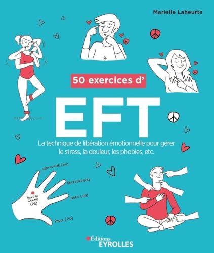 50 exercices d'EFT (Technique de libération émotionnelle): La...