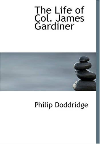 The Life of Col. James Gardiner: Who Was Slain at the Battle of Prestonpans Septem