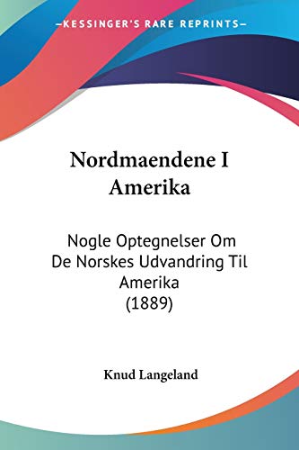 Nordmaendene I Amerika: Nogle Optegnelser Om De Norskes Udvandring Til Amerika (1889) (German Edition)