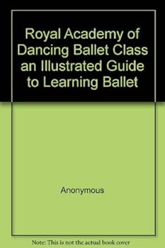 Royal Academy of Dancing Ballet Class an Illustrated Guide to Learning Ballet