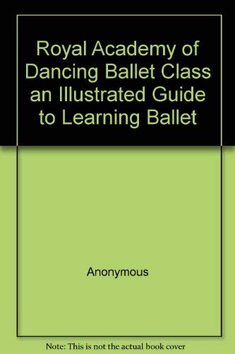 Ballet Guidebook Royal Academy of Dancing Ballet Class an Illustrated Guide to Learning ...