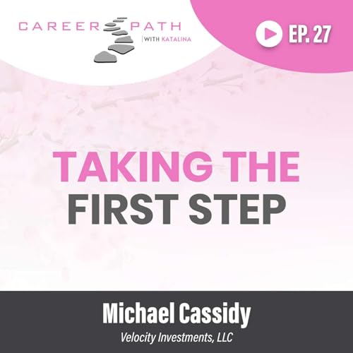 What Does Taking the First Step in Your Career Really Mean? | Ep. 27