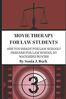 Movie Therapy for Law Students: Are You Ready for Law School? Prepare for Law School (and the Bar Exam) by Watching Movies! 1980244286 Book Cover