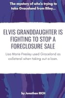 Elvis Granddaughter, Riley Keough Is Fighting To Stop A Foreclosure Sale: The mystery of who's trying to take Graceland from Riley B0D5R8F4T3 Book Cover