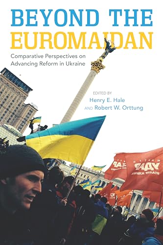 Beyond the Euromaidan: Comparative Perspectives on Advancing Reform in Ukraine