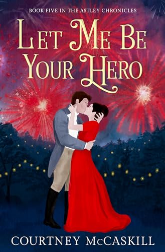 Let Me Be Your Hero (The Astley Chronicles Book 5)