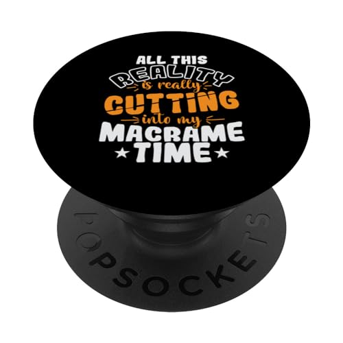All This Reality is really Cutting into my Macrame Time PopSockets Swappable PopGrip, Black