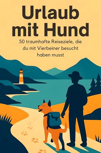 Urlaub mit Hund: 50 traumhafte Reiseziele, die du mit Vierbeiner besucht haben musst