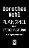 Planspiel oder Käfighaltung: Kurzgeschichten