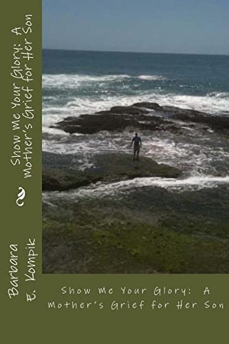 Show Me Your Glory: A Mother's Grief for Her Son (Dear Dale ...)
