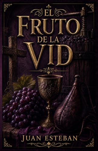 El Fruto de la Vid: La Arquitectura Espiritual del Quebranto, Transformación y Nueva Criatura en Cristo (Legado del Trono: Gracia, Verdad y Gloria) (Spanish Edition)
