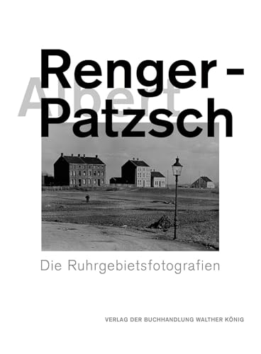 Albert Renger-Patzsch. Die Ruhrgebietsfotografien