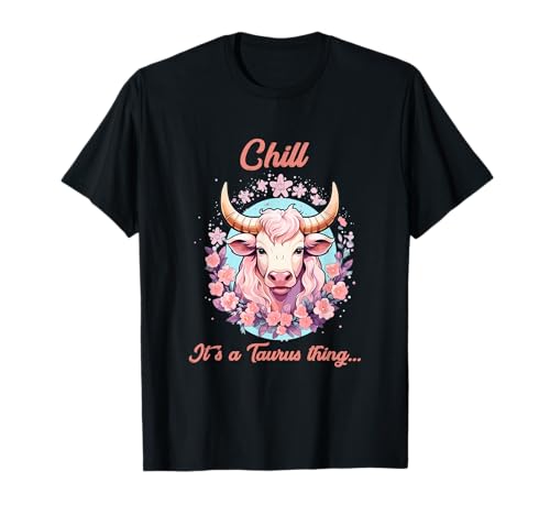Chill It's a Taurus things Camiseta