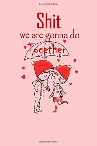 Shit We Are Gonna Do Together Black & White Bucket List Journal for Couples,date bucket list notebook for couples: Journal gift ideas for young couples,Planner 110 pages 6x9, Soft Cover, Matte Finish