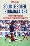guadalajara espagne foot  Sous le soleil de Guadalajara: France-Brésil 1986 revisité par Michel Platini et les acteurs de l\'époque