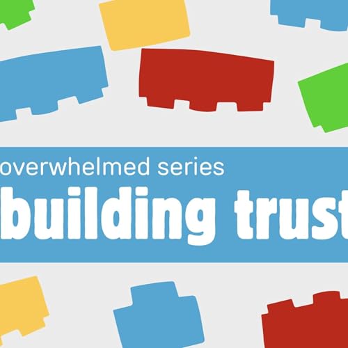 Overwhelmed Series: Building Trust // August 31, 2025