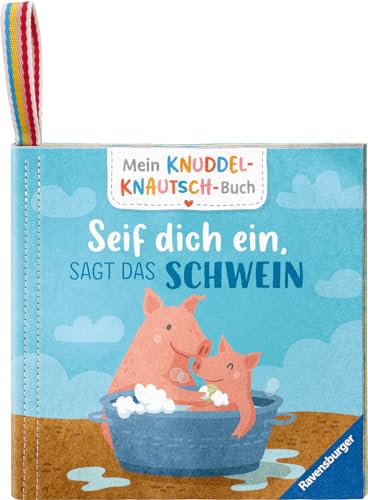 Mein Knuddel-Knautsch-Buch: Seif dich ein, sagt das Schwein; weiches...