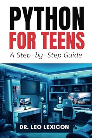 Amazon.com: Python for Teens: A Step By Step Guide: Learn Python ...