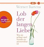  Lob der langen Liebe: Wie sie gelingt und warum sie unersetzbar ist