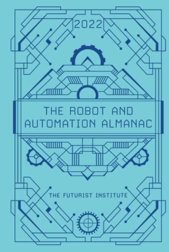 The Robot and Automation Almanac - 2022: The Futurist Institute