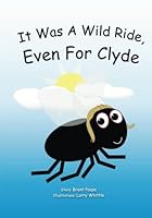 It Was A Wild Ride, Even For Clyde! 1490378847 Book Cover