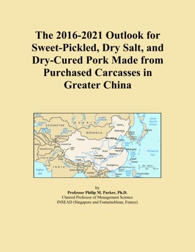 The 2016-2021 Outlook for Sweet-Pickled, Dry Salt, and Dry-Cured Pork Made from Purchased Carc in Greater China