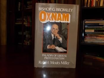 Bishop G. Bromley Oxnam: Paladin of Liberal Protestantism by Miller, Robert Moats (1990) Hardcover