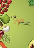 IL MIO SUPER RICETTARIO: ANNOTA I TUOI 100 ESPERIMENTI IN CUCINA PIU'RIUSCITI E SBALORDISCI I TUOI OSPITI: PER GLI AMANTI DELLA CUCINA E DEI FORNELLI ... TENERE IN ORDINE IDEE E RICETTE DA REPLICARE
