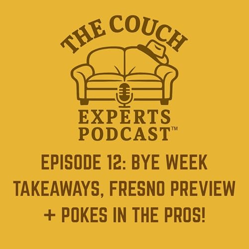 The Couch Experts Podcast - Episode 12: Bye Week Takeaways, Fresno Preview & Pokes in the Pros