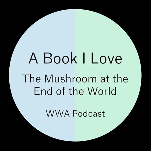 Episode 9: The Mushroom at the End of the World by Anna Tsing, chosen by Jaehee Shin