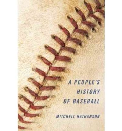 [ A PEOPLE'S HISTORY OF BASEBALL ] A People's History of Baseball By Nathanson, Mitchell ( Author ) Feb-2012 [ Hardcover ]