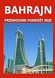 BAHRAJN PRZEWODNIK PODRÓŻNY 2025