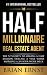 The Half Millionaire Real Estate Agent: The 52 Secrets to Making a Half Million Dollars a Year While Working a 20-Hour Work Week