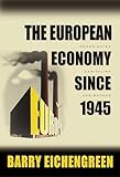 The European Economy since 1945: Coordinated Capitalism and Beyond (The Princeton Economic History of the Western World)