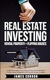Real Estate Investing: Rental Property + Flipping Houses (2 Manuscripts): Includes Wholesaling Homes, Passive Income, Apartment Buying & Selling, Money Management, and Financial Freedom Strategies
