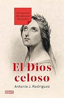 El Dios celoso: Monogamias. Monoteísmos. Monopolios 8419642746 Book Cover
