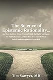 The Science of Epistemic Rationality: How the Error-Prone Ways in Which the Highly Intelligent, the Highly Educated, and the Rest of Us Form Political Beliefs are Putting Democracy at Risk