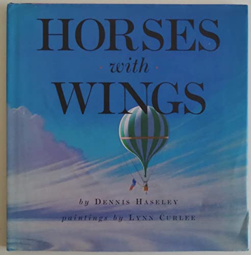 Horses With Wings (By: Lynn Curlee,Dennis Haseley)