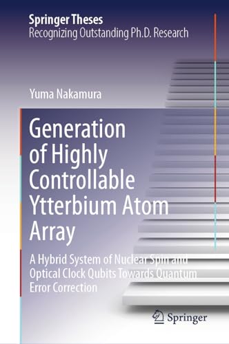 Generation of Highly Controllable Ytterbium Atom Array: A Hybrid System of Nuclear Spin and Optical Clock Qubits Towards Quantum Error Correction (Springer Theses)