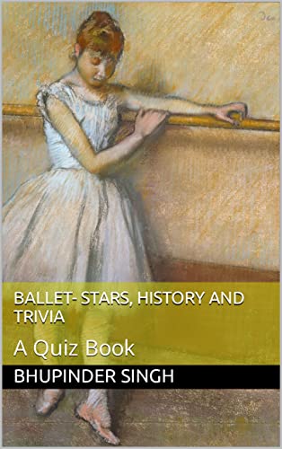 Ballet- Stars, History and Trivia: A Quiz Book