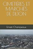 CIMETIÈRES ET MARCHÉS DE DIJON