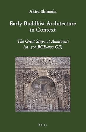 Early Buddhist Architecture in Context: The Great Stūpa at Amarāvatī (Ca. 300 Bce-300 Ce): The Great Stūpa at Amarāvatī (Ca. 300 Bce-300 Ce): 43 book cover