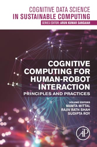 Cognitive Computing for Human-Robot Interaction: Principles and Practices (Cognitive Data Science in Sustainable Computing) view 2