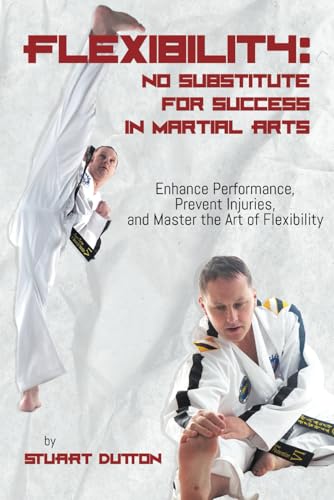 Flexibility: Enhance Performance, Prevent Injuries, and Master The Art Of