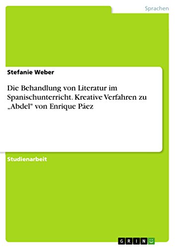 Die Behandlung Von Literatur Im Spanischunterricht Kreative Verfahren Zu Abdel Von Enrique Paez German Edition Kindle Edition By Weber Stefanie Reference Kindle Ebooks Amazon Com